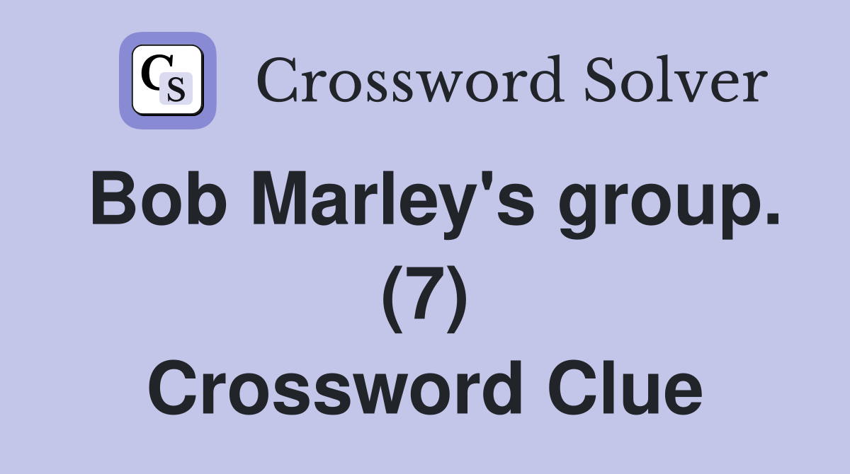 Bob Marley's group. (7) Crossword Clue Answers Crossword Solver